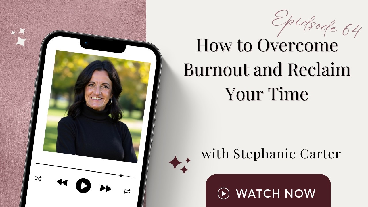 How To Overcome Burnout And Reclaim Your Time: Stephanie Carter | Evelyn LeVasseur