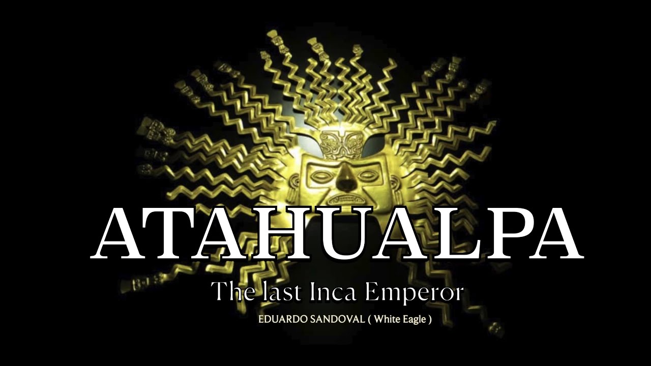 ATAHUALPA   THE LAST INCA EMPEROR  Ecuadorian Music of the Andes Eduardo Sandoval ( White Eagle )