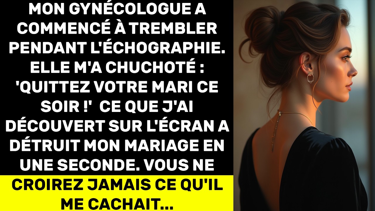 Ma gynéco a tremblé durant l'écho : 
