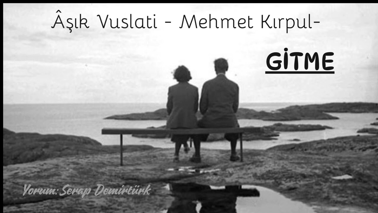 GİTME - Âşık Vuslati ( Mehmet Kırpul ) Osmaniyeli halk şairi