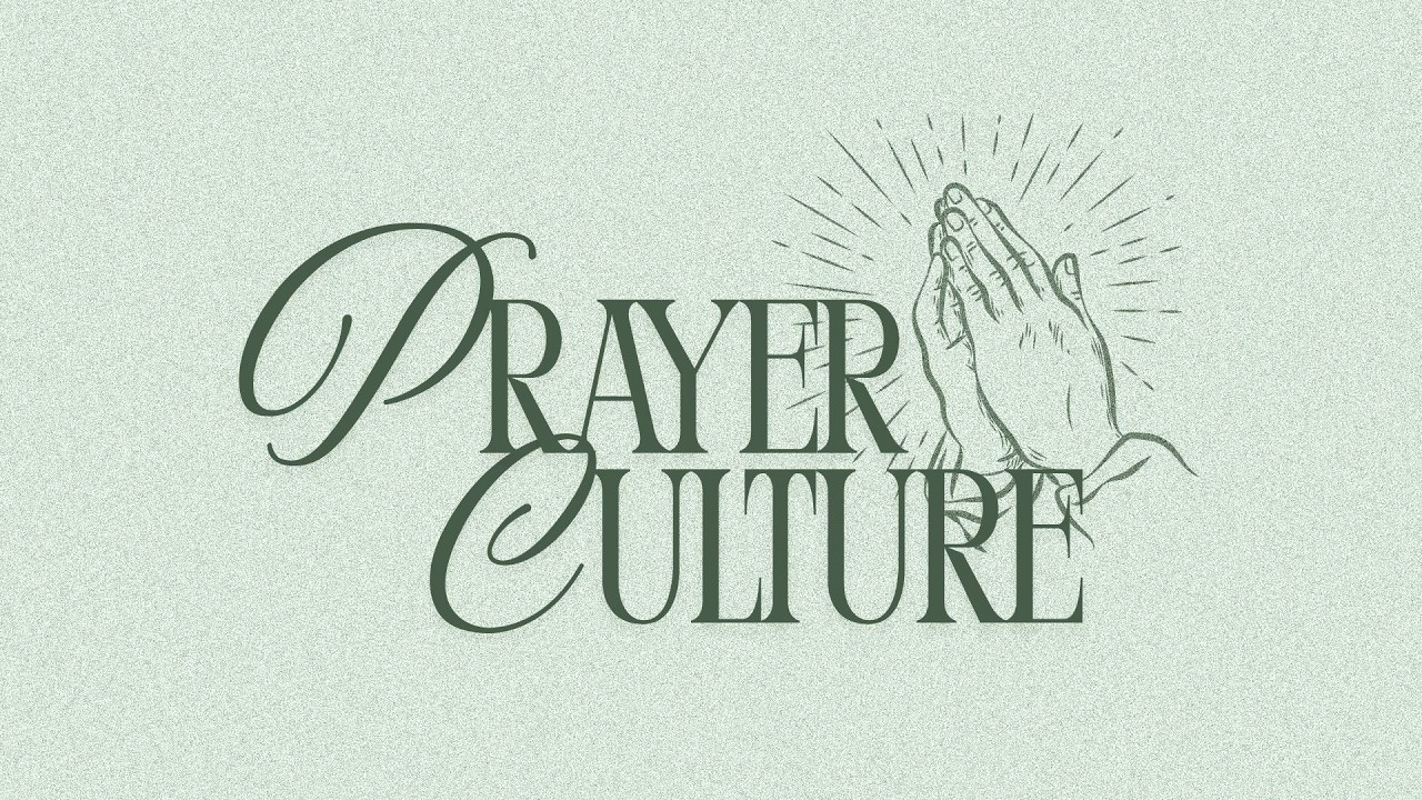 Prayer Culture | Week 2 | Cultivating Prayer