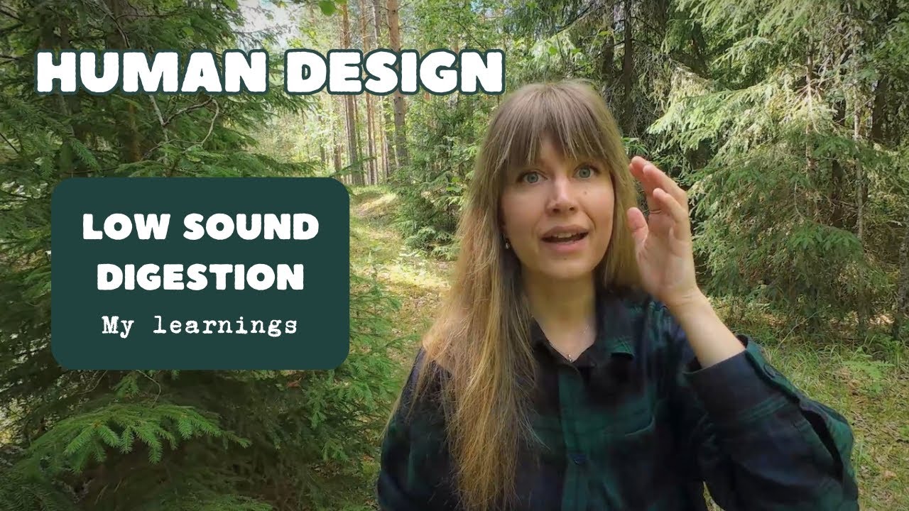 HUMAN DESIGN LOW SOUND DIGESTION - My Learnings