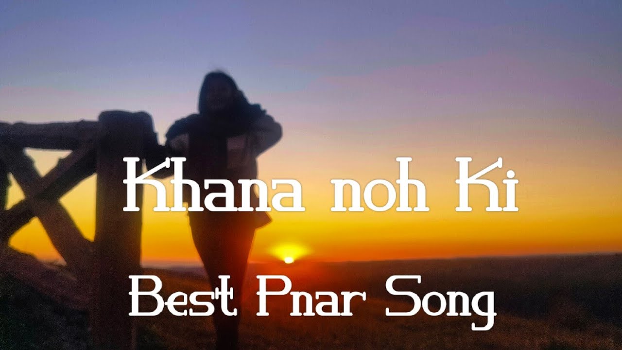 Old Pnar Song#Khana nohki