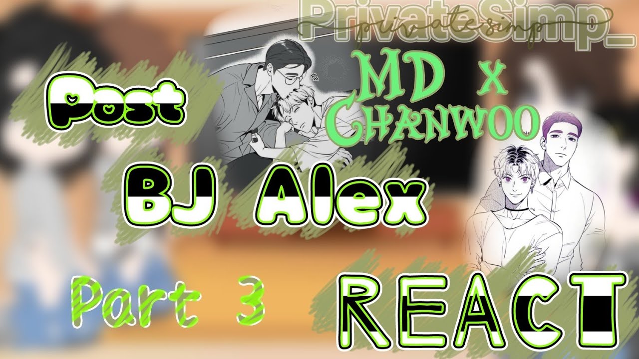 Past BJ Alex react // Part 3 ( MD x Chanwoo ) || Read Description ||