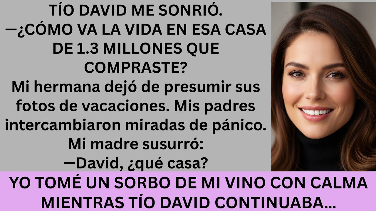 Tío David Preguntó por Mi Casa de 1.3 Millones y Mis Padres Callaron