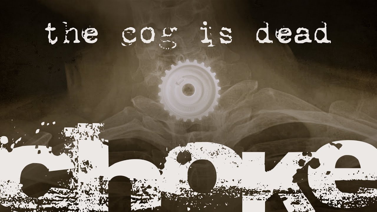 The Cog is Dead - Choke [I DONT KNOW HOW BUT THEY FOUND ME Cover]