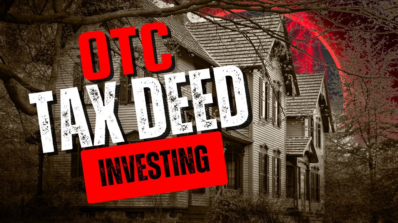 OTC Tax Deed Opportunities You Need to Grab Now (Before It's Too Late)