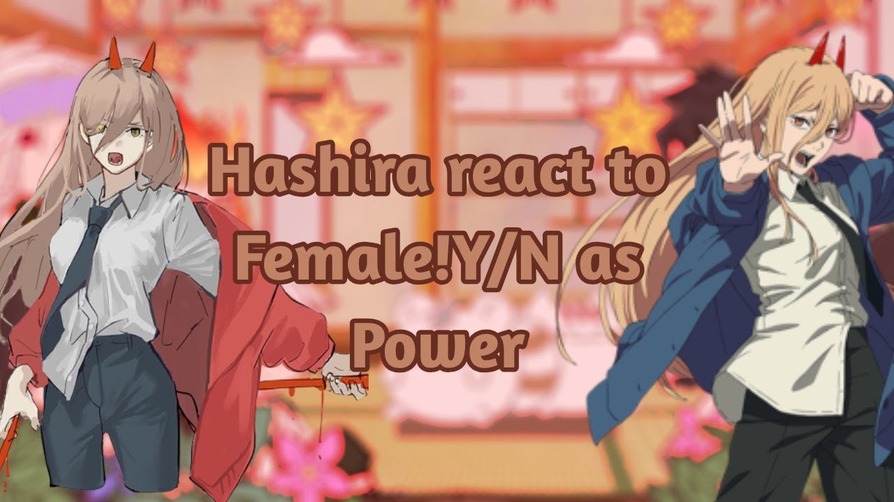 Hashira react to Fem!Y/N as Power|CSM/KNY|SPOILERS|GC|