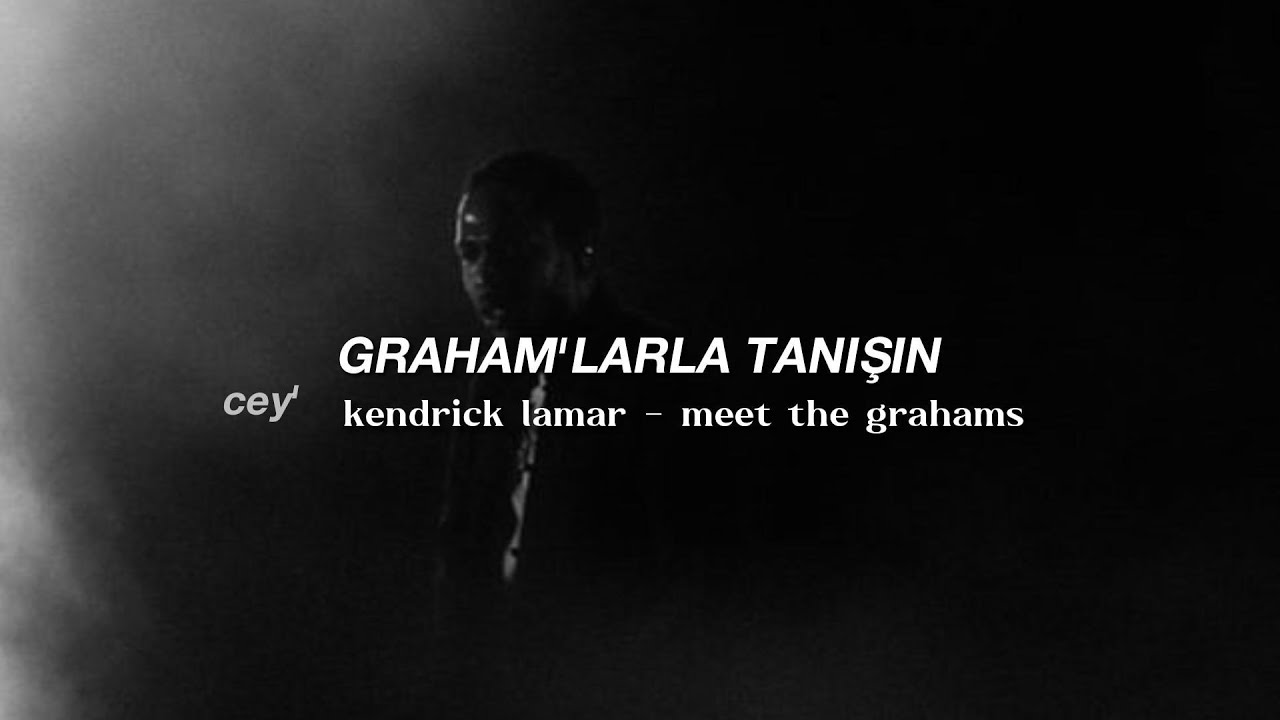 Kendrick Lamar — Meet The Grahams / türkçe çeviri