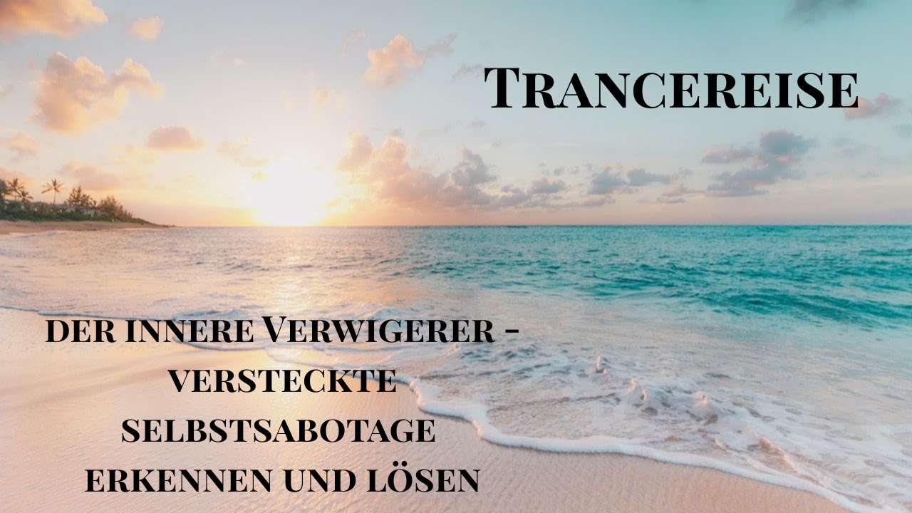 🌼 Trancereise – Der innere Verweigerer - versteckte Selbstsabotage erkennen und liebevoll auflösen