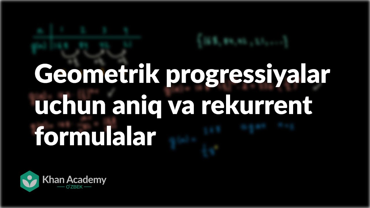 Geometrik progressiyalar uchun aniq va rekurrent formulalar | Ketma-ketlik | Khan Academy Oʻzbek