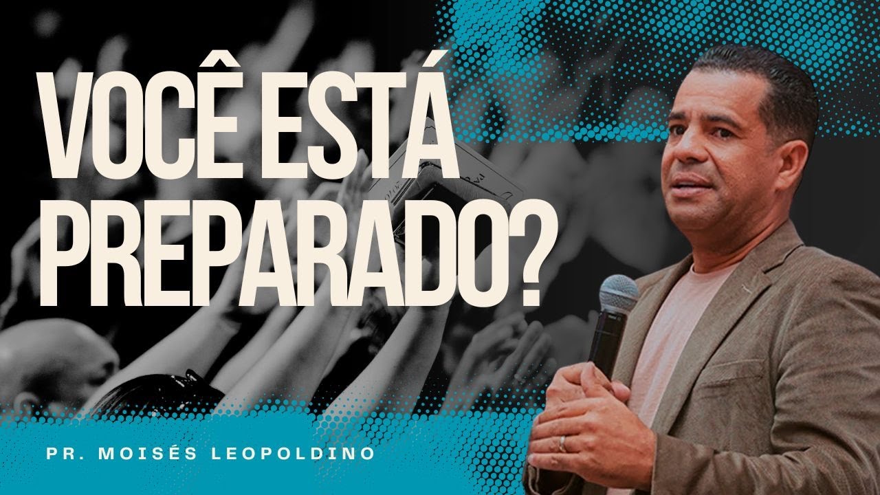 PR  MOISÉS LEOPOLDINO I VOCÊ ESTÁ PREPARADO?