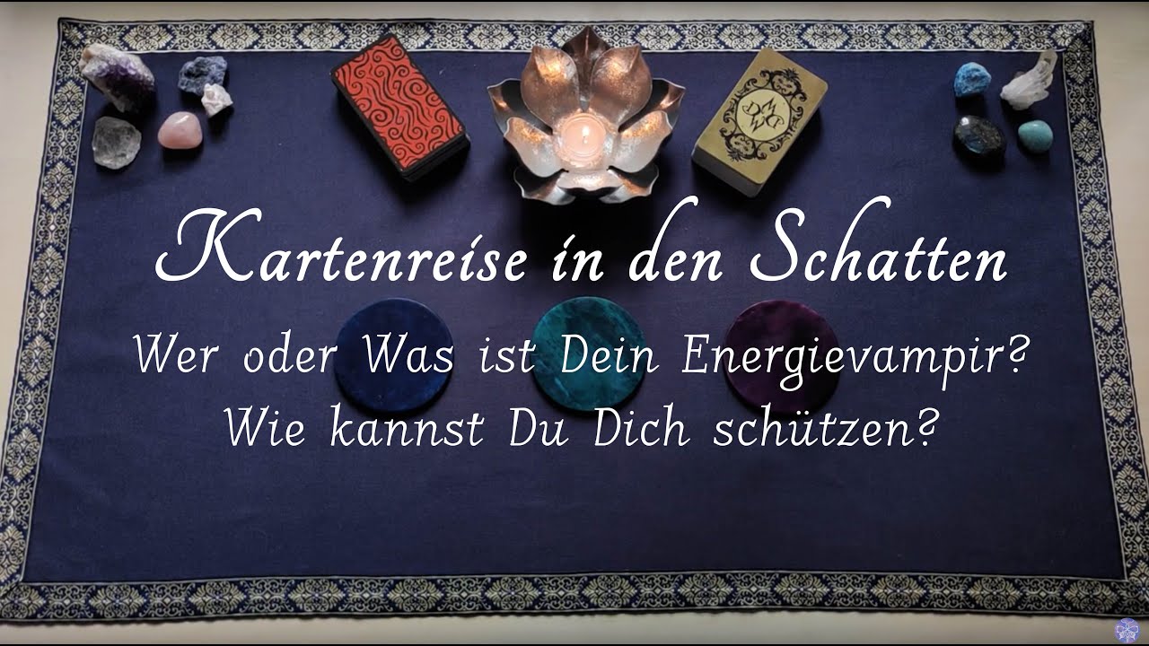 Wer oder was ist Dein Energievampir? Wie kannst Du Dich sch&uuml;tzen? | Kartenreise in den Schatten