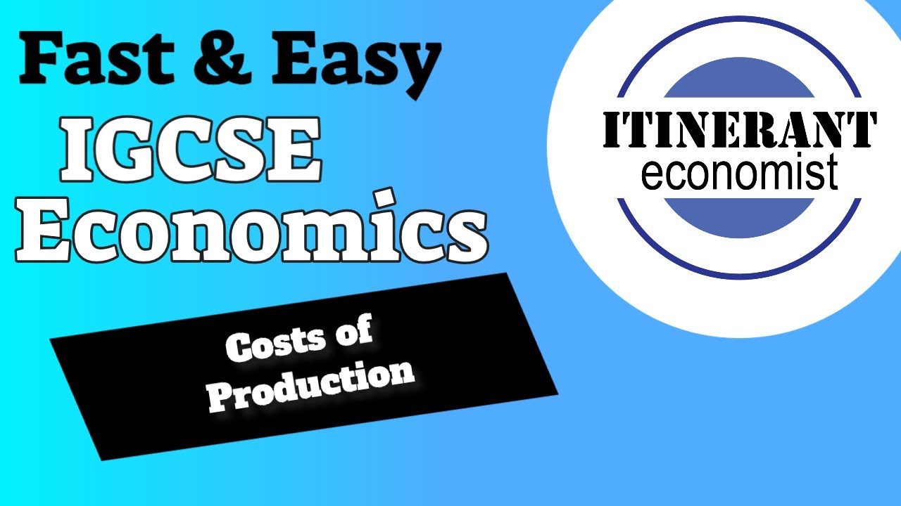 IGCSE Economics 0455 - Unit 4 - Part 3, Costs of production