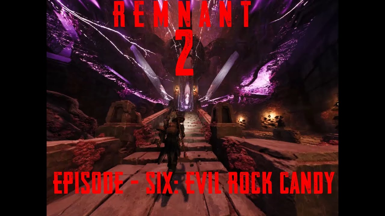 Remnant 2 - Episode 6: Evil Rock Candy