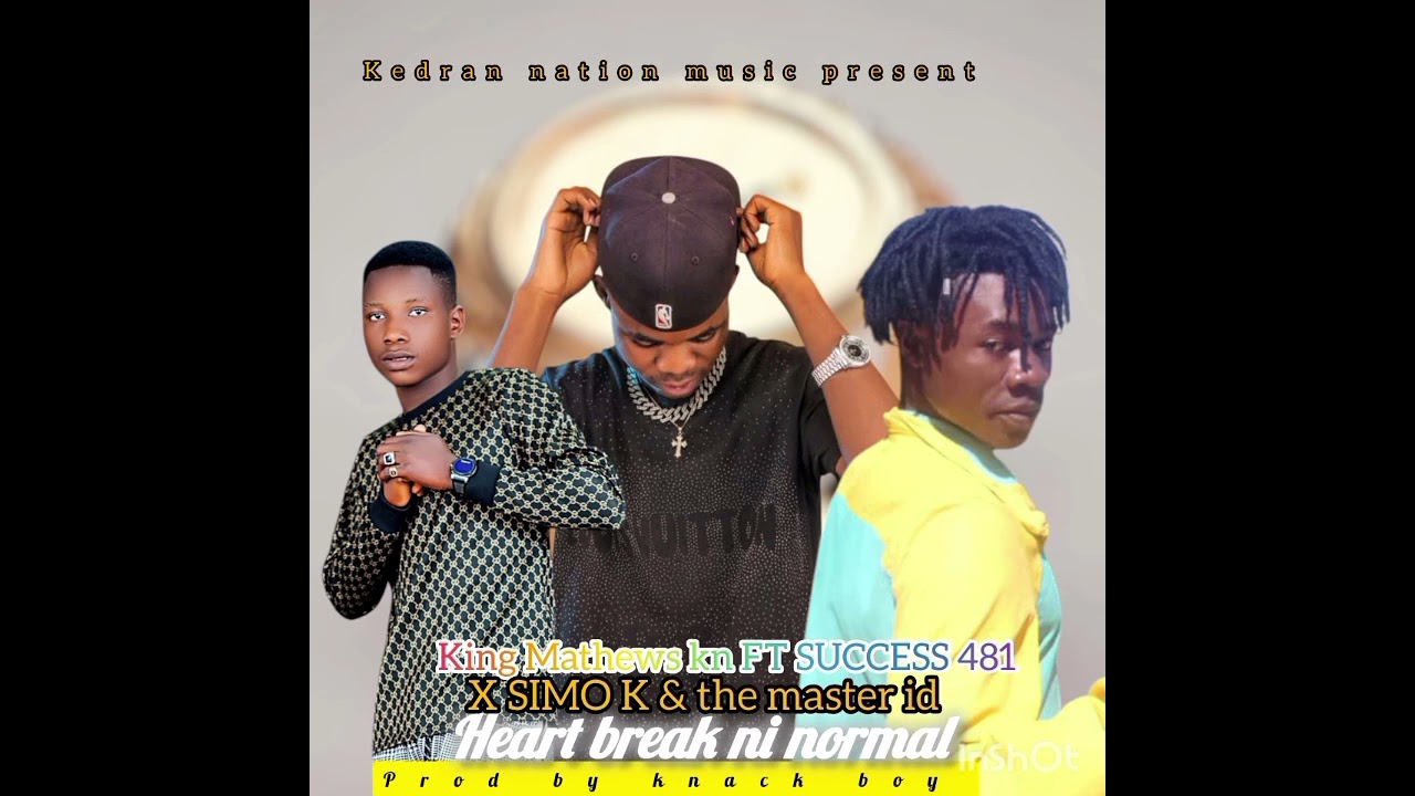 King Mathews kn ft success 481 x simo k & the master id _ heart break ni normal prod by knack boy