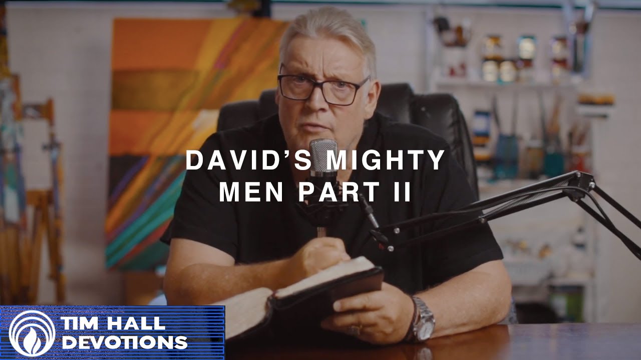 David’s Mighty Men Part II | Pastor Tim Hall Devotions