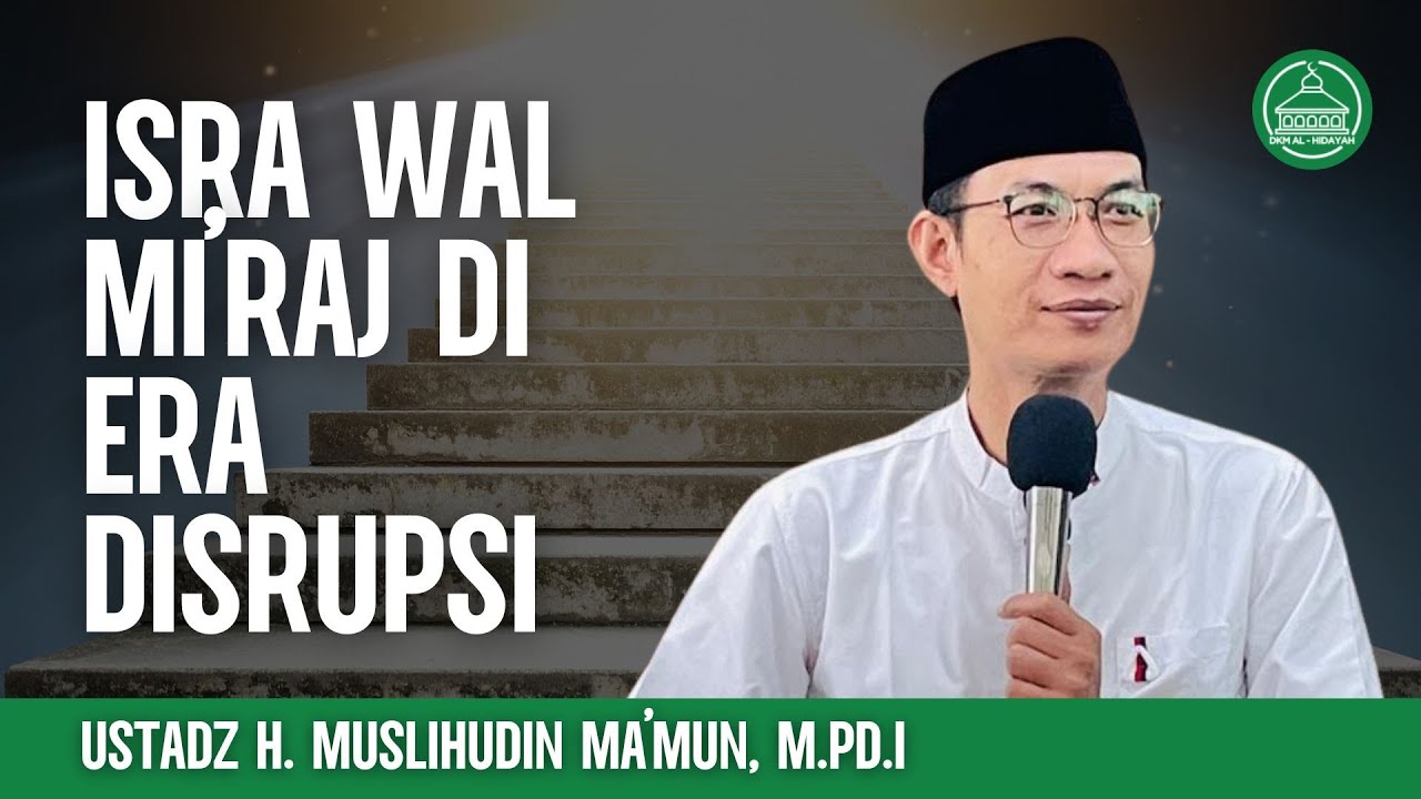 Isra Wal Mi’raj di Era Disrupsi - Ustadz H. Muslihudin Ma’mun, M.Pd.I