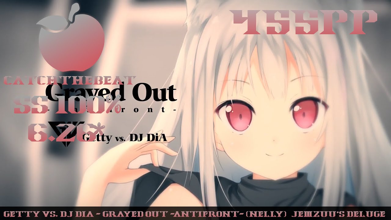 [CtB] Getty vs. DJ DiA - Grayed Out -Antifront- (Nelly) [Jemzuu's Deluge] SS 100% 6.26* 455pp