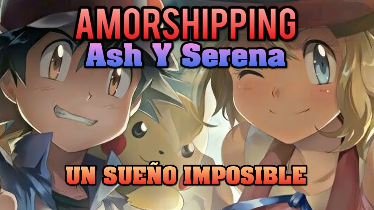 Amor Shipping Ash y Serena Un Sueño Imposible Cap 2