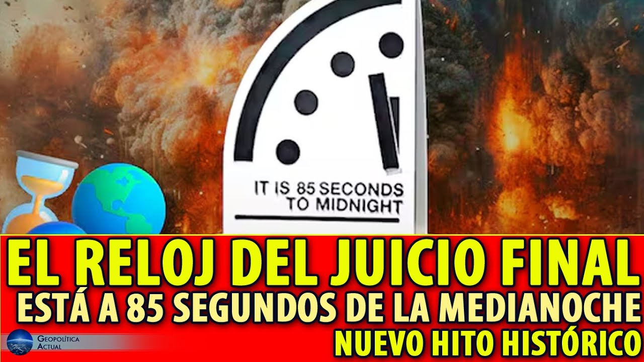 EL RELOJ DEL JUICIO FINAL EST&Aacute; A 85 SEGUNDOS DE LA MEDIANOCHE, NUEVO HITO HIST&Oacute;RICO