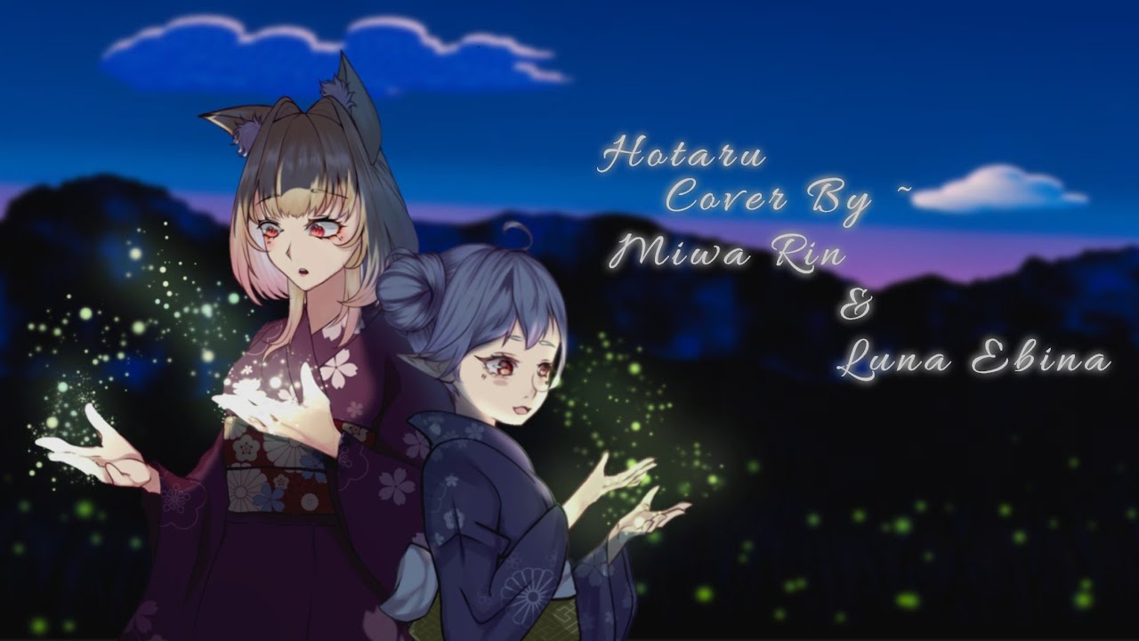 蛍 - Hotaru by Fujita Maiko( Cover by Miwa Rin & Luna Ebina ~ )