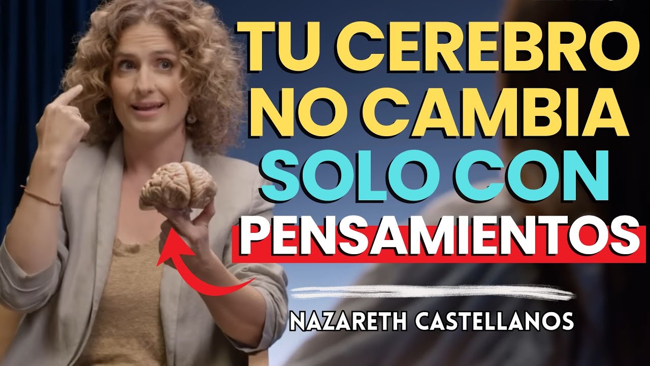 Usa El PENSAMIENTO POSITIVO y CAMBIA Tu Vida (Según La Neurociencia) - Nazareth Castellanos