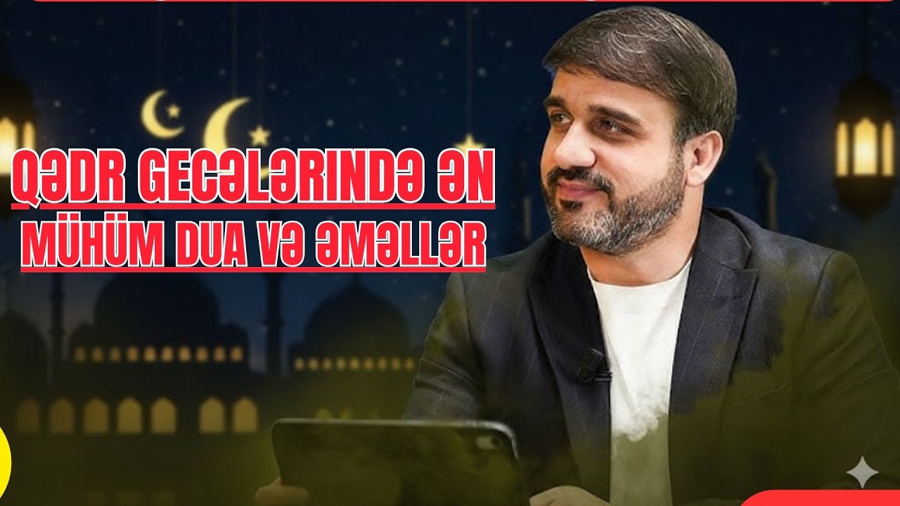 Qədr gecələrində ən mühüm dua və əməllər - Hacı Ramil 2 ci qədr gecesi
