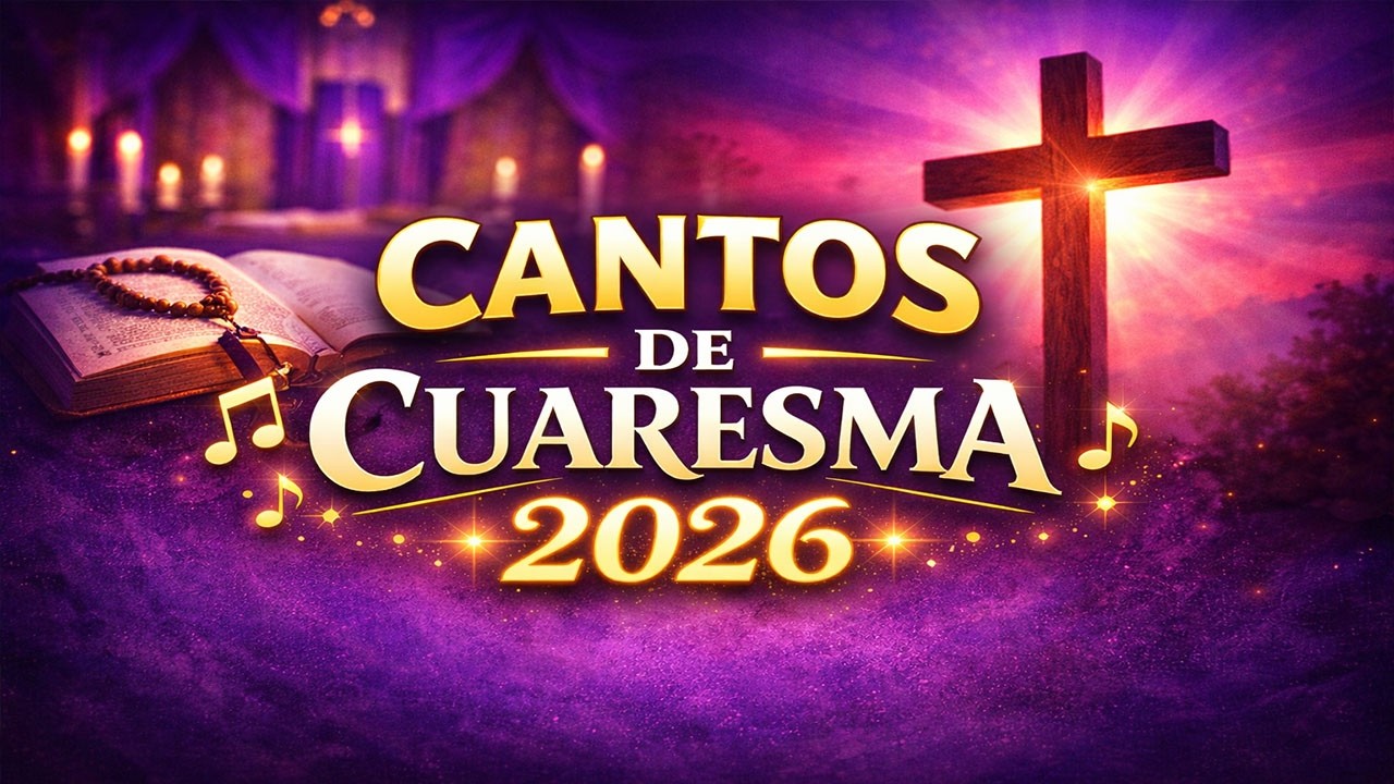 CANTOS de CUARESMA - Música para el tiempo de cuaresma 2026