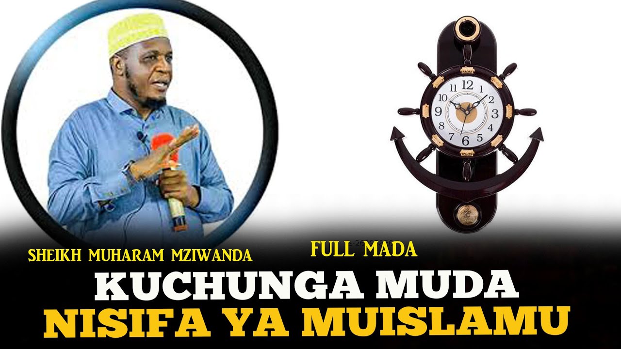 SHEIKH MUHARAM MZIWANDA | MUHADHARA: KUUTUMIA WAKATI IPASAVYO | NISIFA YA MUISLAMU | MASJID MAKONDE