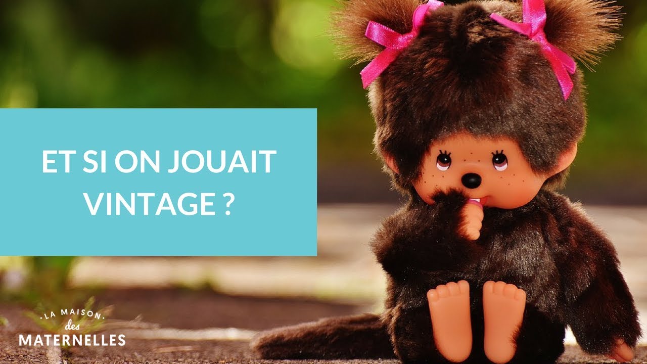 Et si on jouait vintage ? - La Maison des Maternelles #LMDM