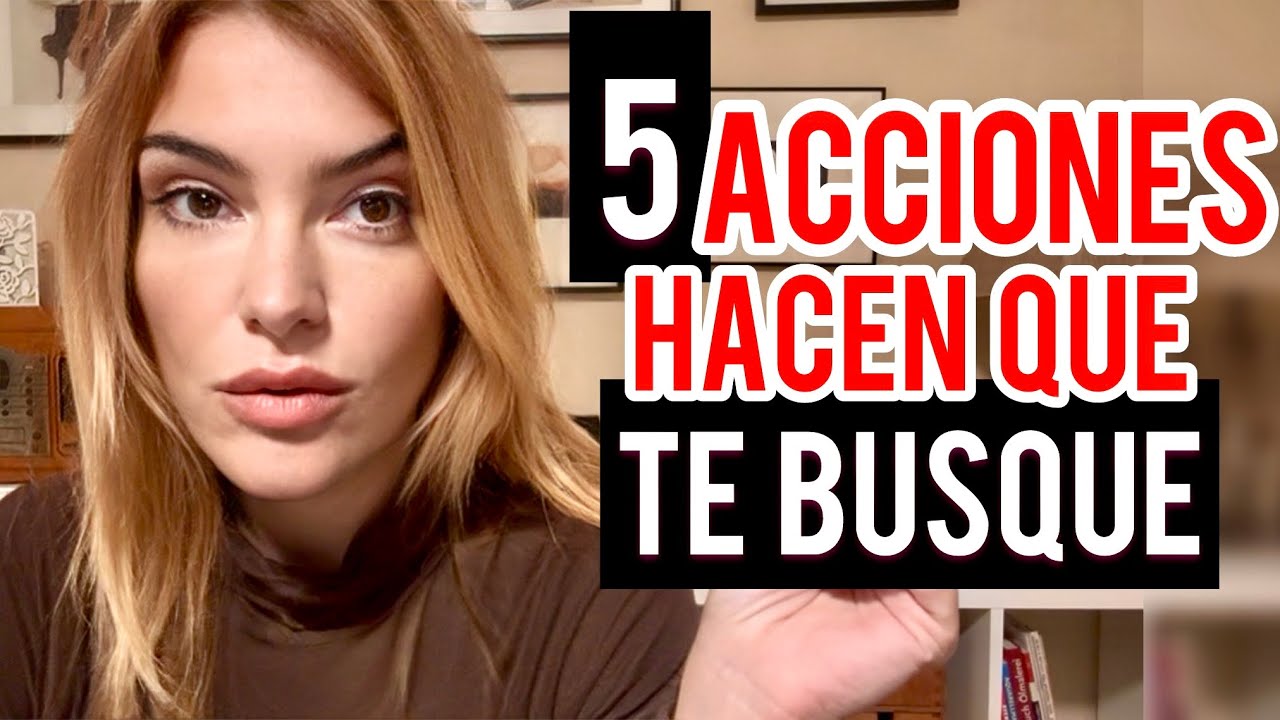 5 ACCIONES LE HACEN BUSCARTE MÁS
