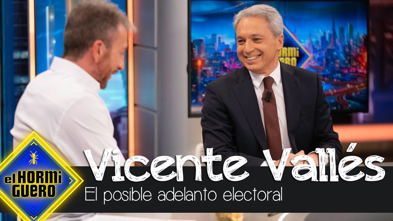 El an&aacute;lisis de Vicente Vall&eacute;s sobre un adelanto electoral - El Hormiguero