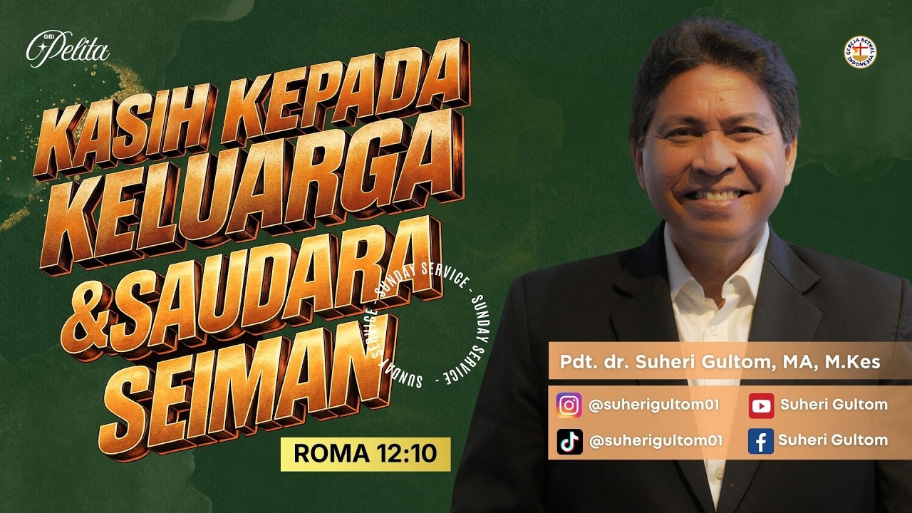 KASIH KEPADA KELUARGA & SAUDARA SEIMAN | Ps. Suheri Gultom | Minggu, 22/02/26 | GBI Pelita | Sesi 6