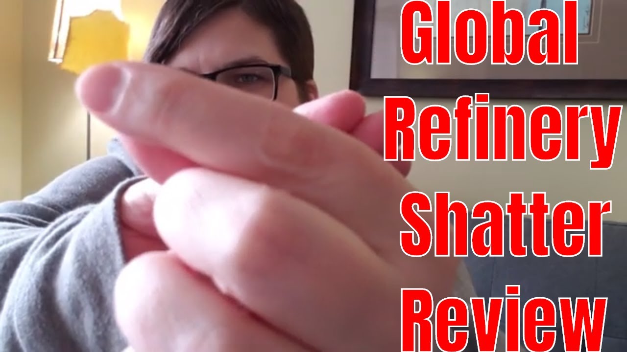 Global Refinery Shatter Review (From Pura Vida)