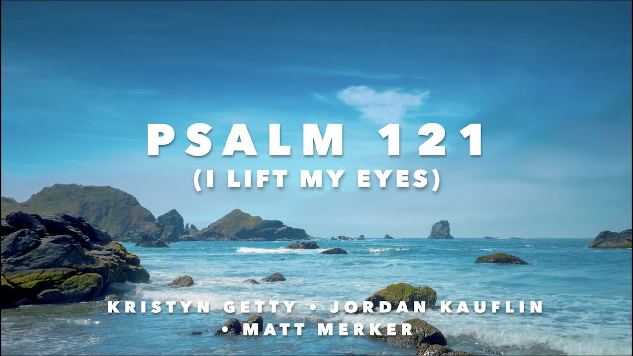 Psalm 121 (I Lift My Eyes) Lyric Video &bull; Kristyn Getty &bull; Jordan Kauflin &bull; Matt Merker