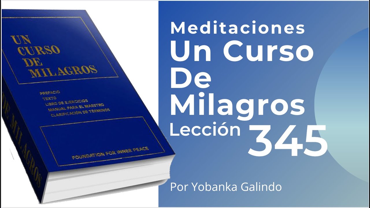 Meditacion de la Lección 345 de Un Curso de Milagros