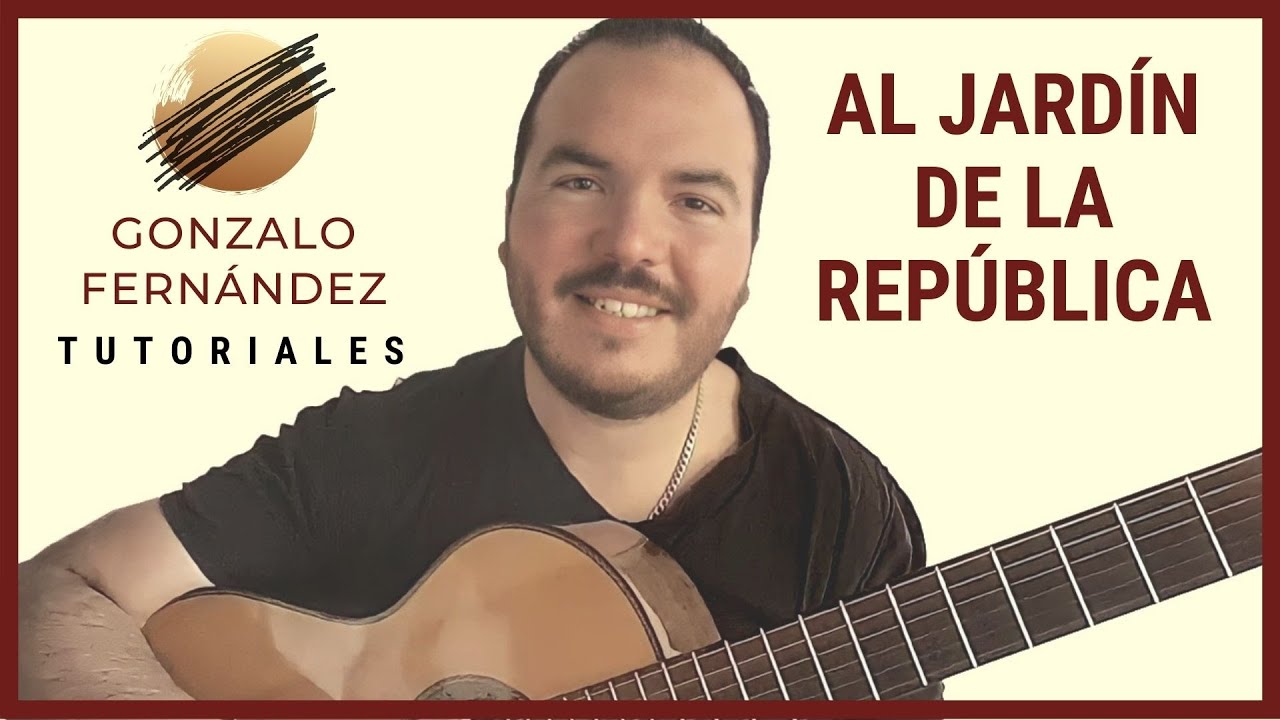 AL JARDÍN DE LA REPÚBLICA | GONZALO FERNÁNDEZ TUTORIALES