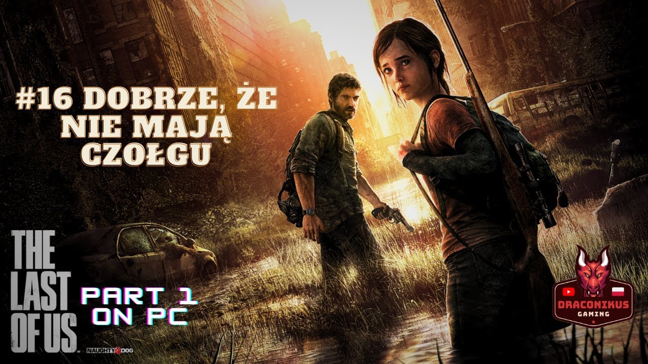 [PL]Zagrajmy w: The Last of Us part I #16: Dobrze, że nie mają czołgu
