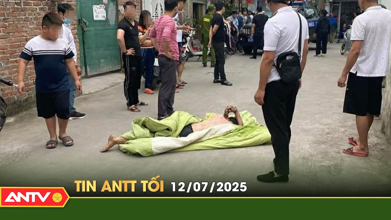 Tin tức an ninh trật tự nóng, thời sự Việt Nam mới nhất 24h tối ngày 12/7 | ANTV