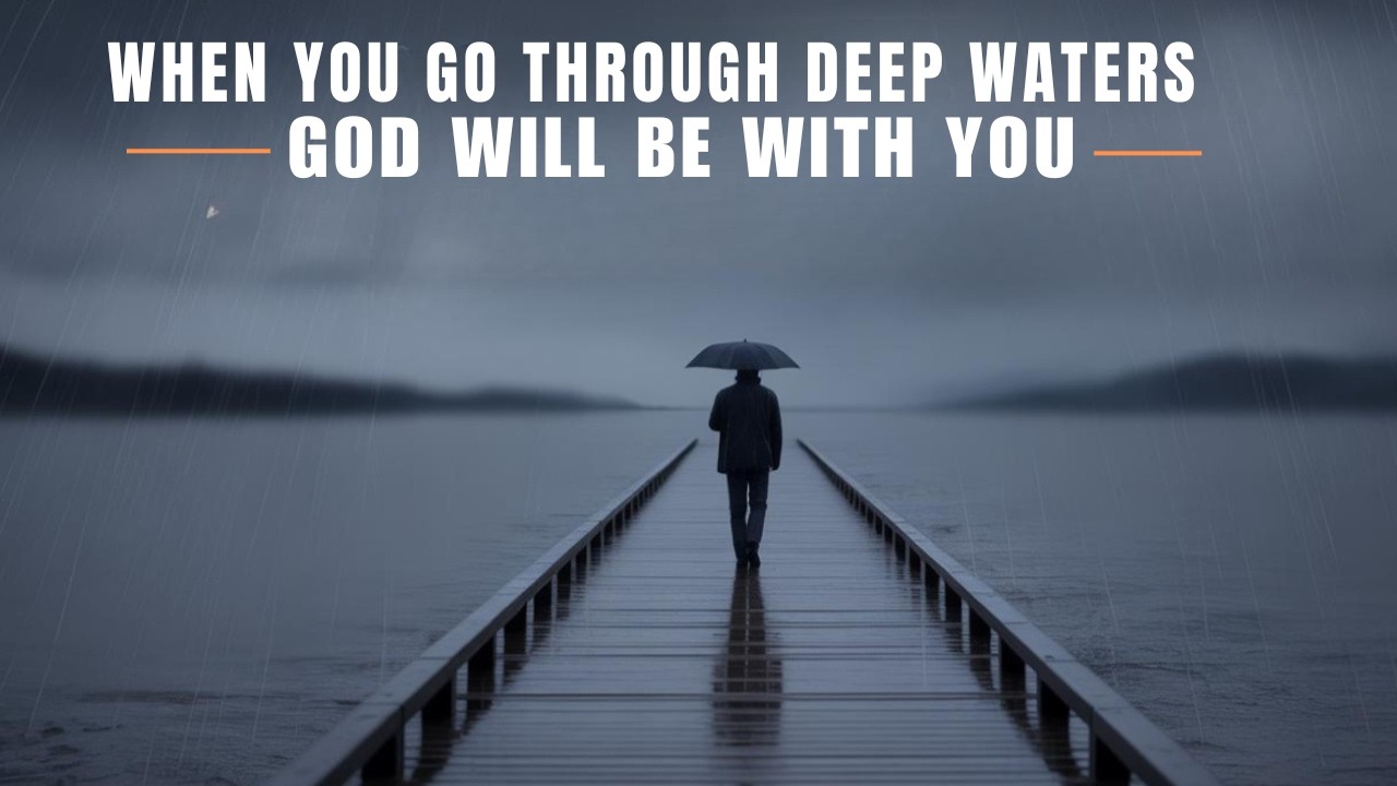 WHEN YOU GO THROUGH DEEP WATERS, GOD WILL BE WITH YOU : POWERFUL MOTIVATIONAL SPEECH