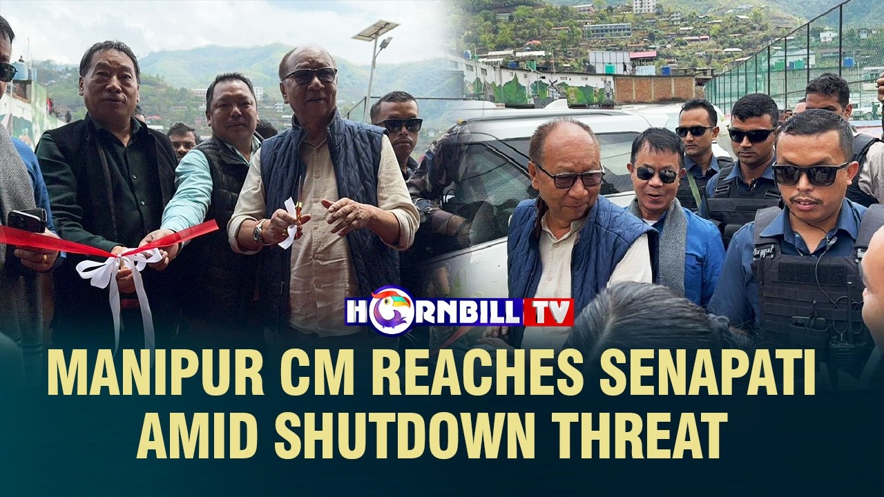 MANIPUR CM REACHES SENAPATI AMID SHUTDOWN THREAT