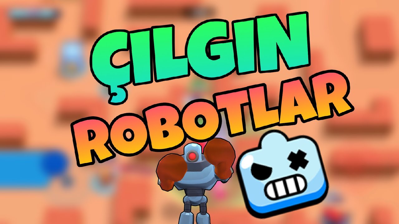 ÇILGIN ROBOTLAR ! - Brawl Stars Türkçe