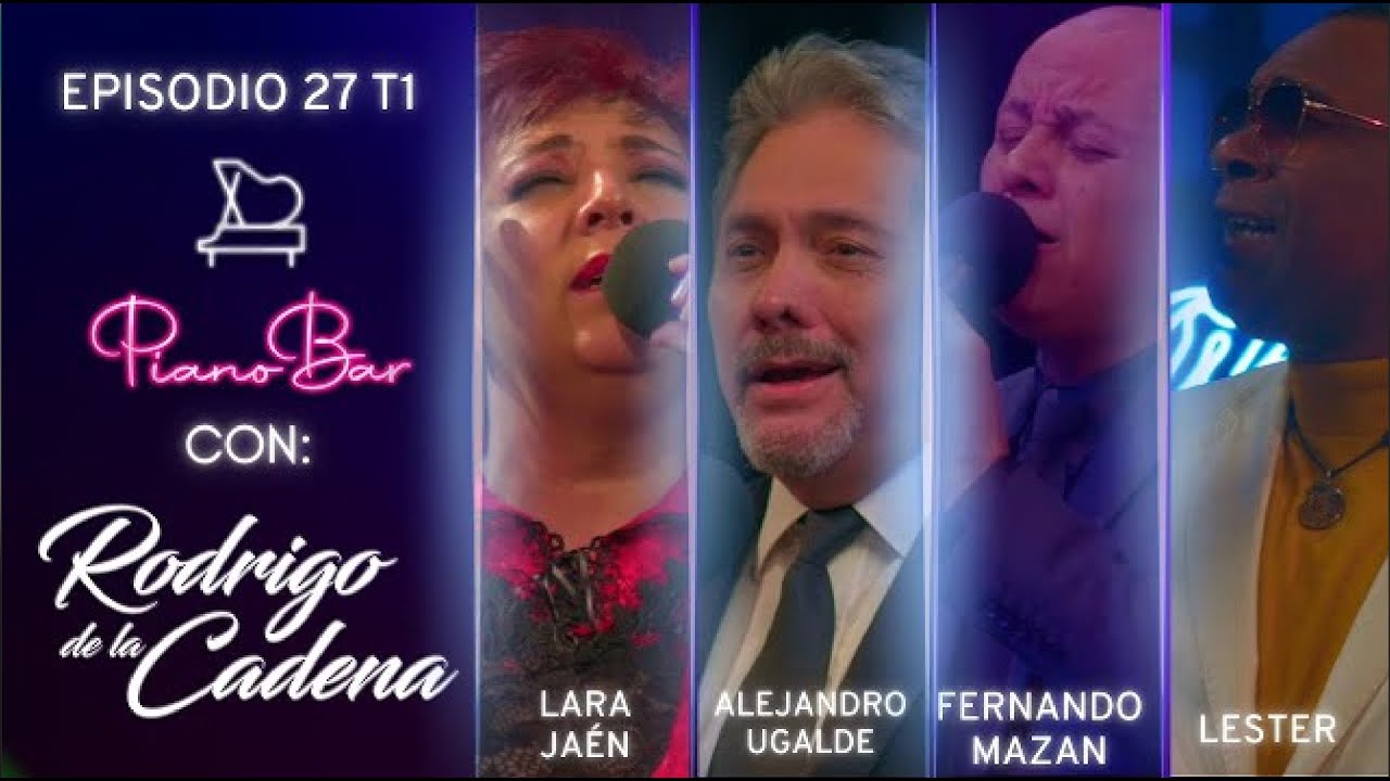 PIANO BAR T1 E27 | LARA JAÉN - ALEJANDRO UGALDE - FERNANDO MAZAN - LESTER