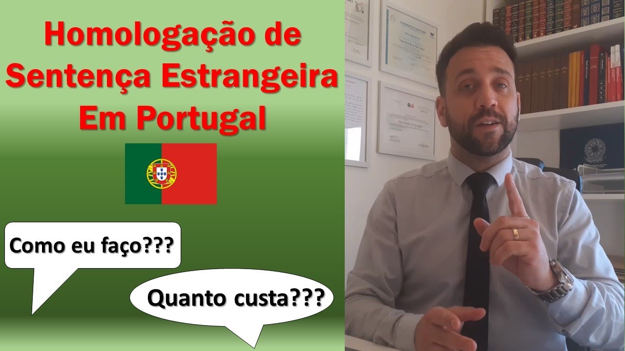 Homologação de Sentença Estrangeira em Portugal - Dr. Felipe Cabral
