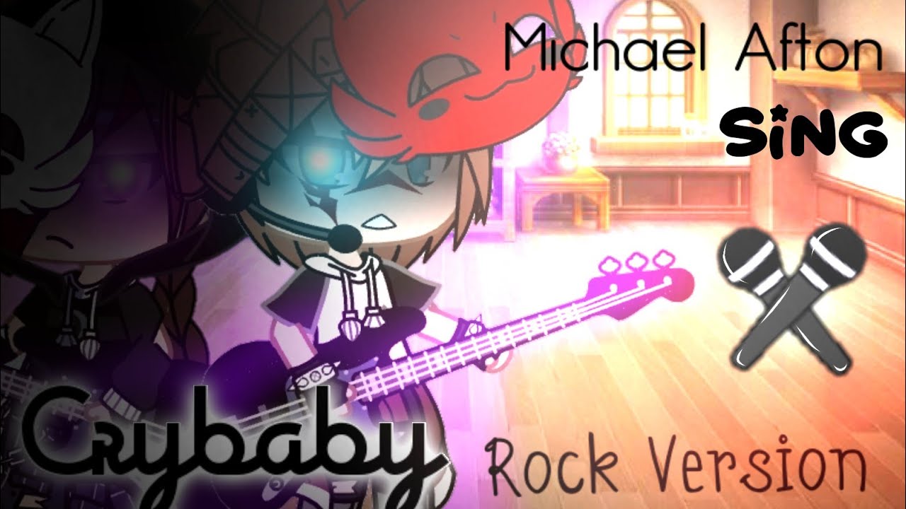 || Michael Afton sing || Crybaby || Rock Version || Past Aftons ||