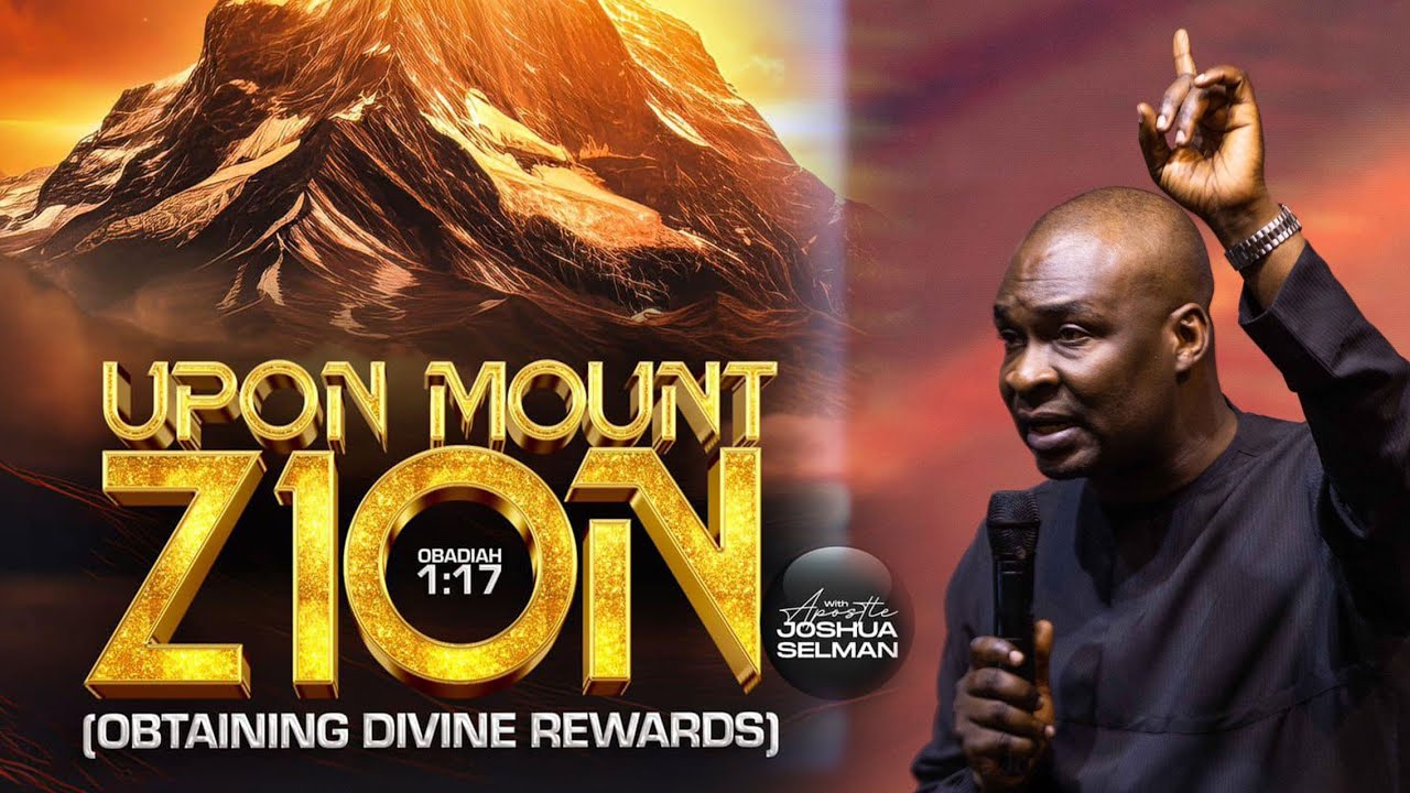 UPON MOUNT ZION (OBTAINING DIVINE REWARDS) OBADIAH 1:17 - APOSTLE JOSHUA SELMAN
