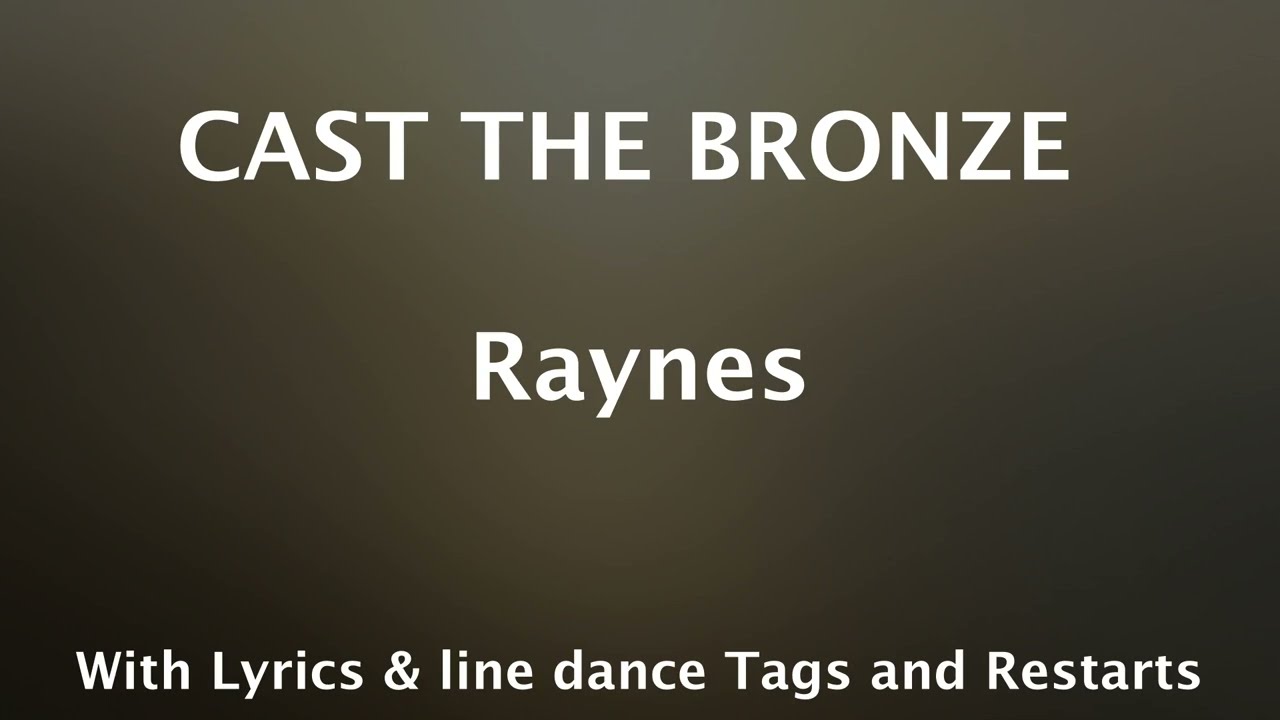CAST THE BRONZE - Raynes (Lyrics + Line Dance Tag & Restarts)