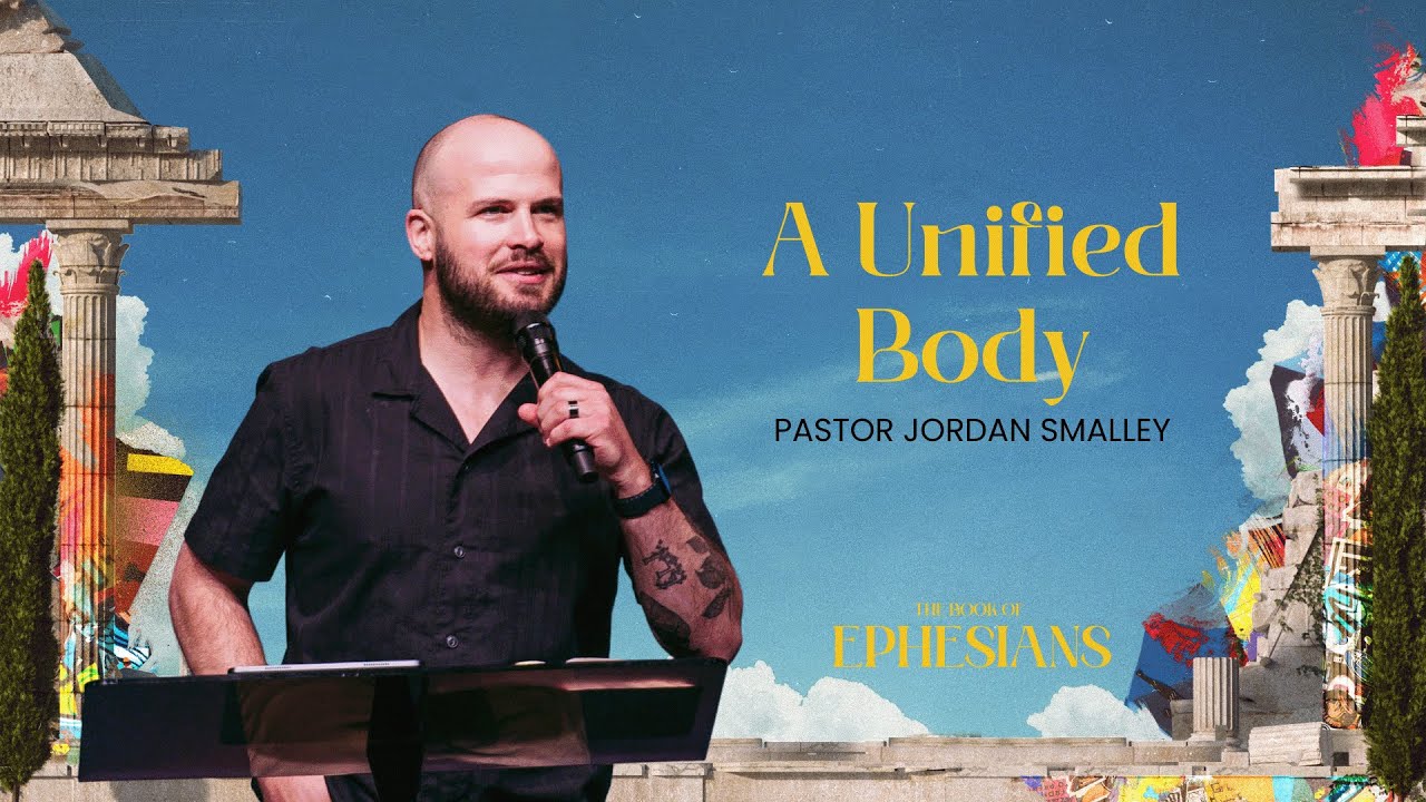 A Unified Body (Ephesians 4:1-16) | Pastor Jordan Smalley