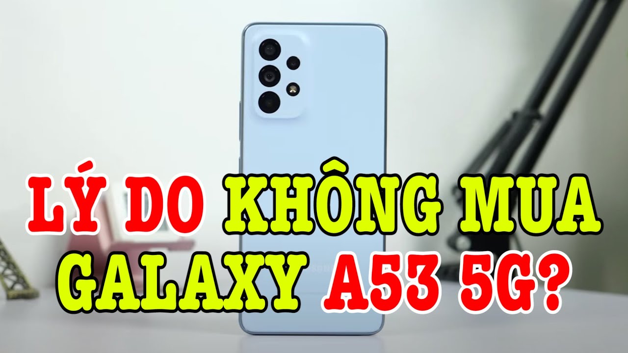So sánh Galaxy A53 5G vs Galaxy A52s : CÁI BÓNG QUÁ LỚN?